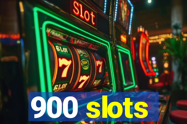 900 slots